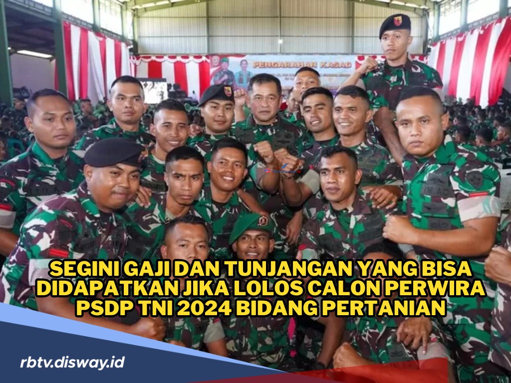 Segini Gaji dan Tunjangan yang Bisa Didapatkan Jika Lolos Seleksi Perwira PSDP TNI 2024 Bidang Pertanian