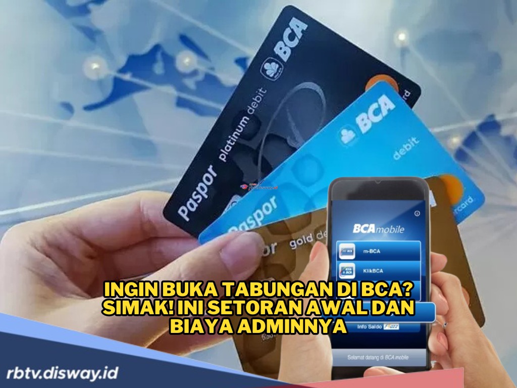 Mau Buka Tabungan di BCA? Ini Setoran Awal dan Biaya Adminnya di Tahun 2025