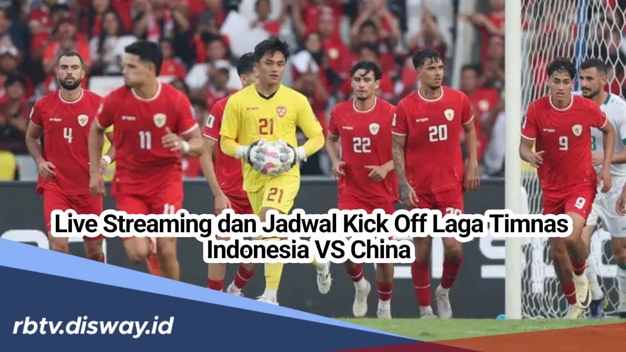 Link Live Streaming dan Jadwal Kick Off Laga Timnas Indonesia VS China 