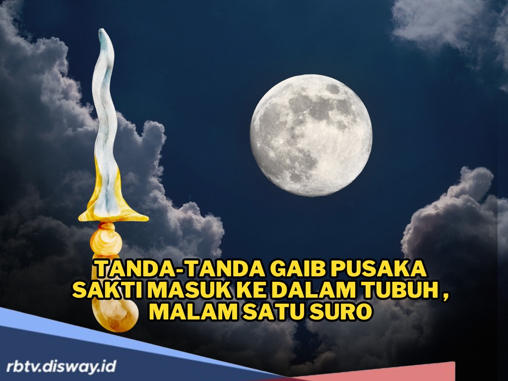 Hal Gaib Malam 1 Suro, Ini Tanda-Tanda Gaib Pusaka Sakti Masuk ke Dalam Tubuh Tanpa Disadari