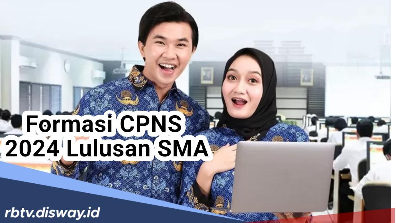 Daftar Formasi CPNS 2024 untuk Lulusan SMA, Syarat Kualifikasi Pendidikan sesuai Formasi yang Dibutuhkan