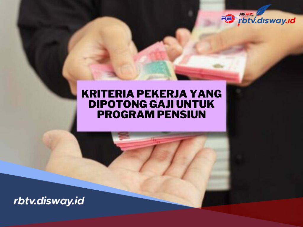 Ini Kriteria Pekerja yang Bakal Dipotong Gaji untuk Program Pensiun dari Pemerintah, Siapa Saja?