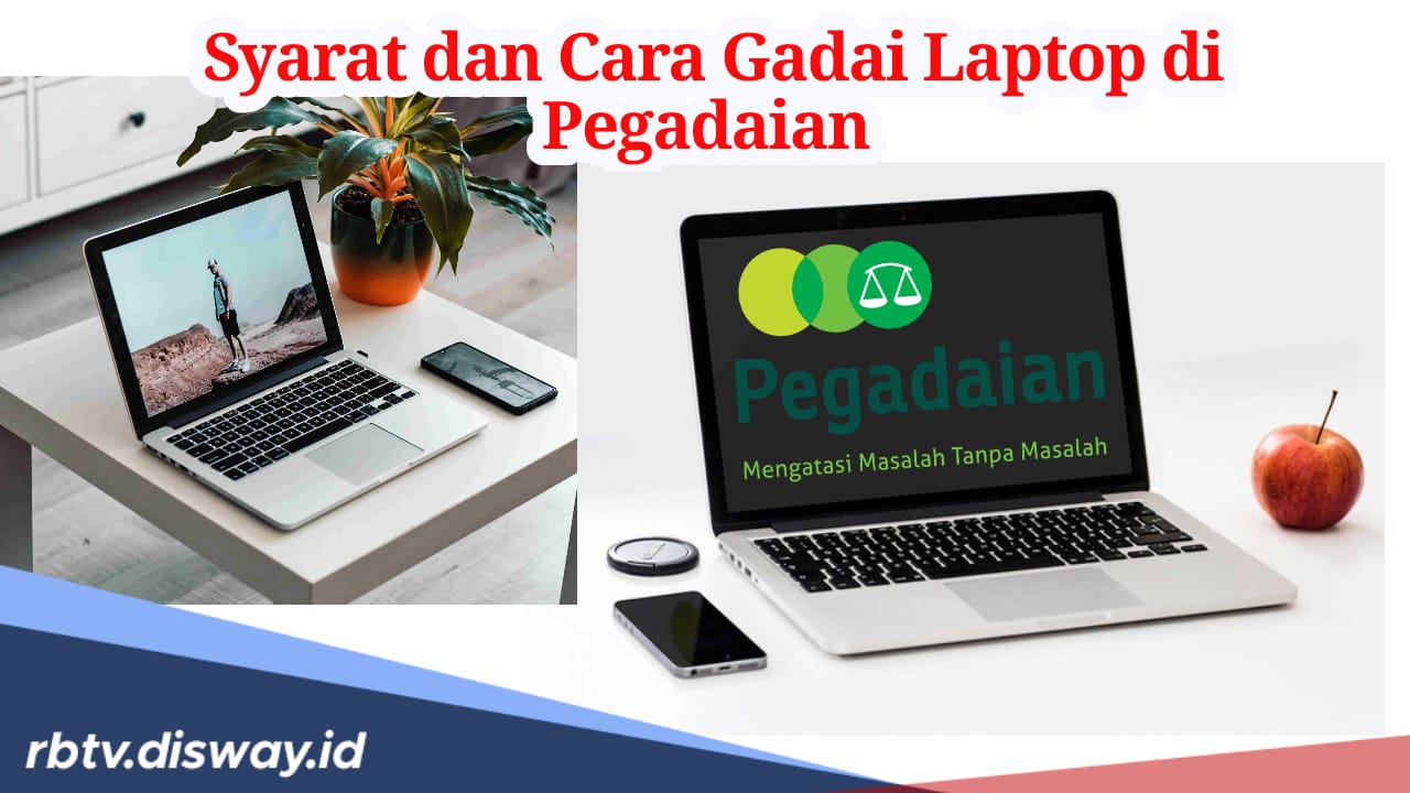 Butuh Dana Darurat? Ini Syarat dan Cara Gadai Laptop di Pegadaian, Proses Cair Cepat 