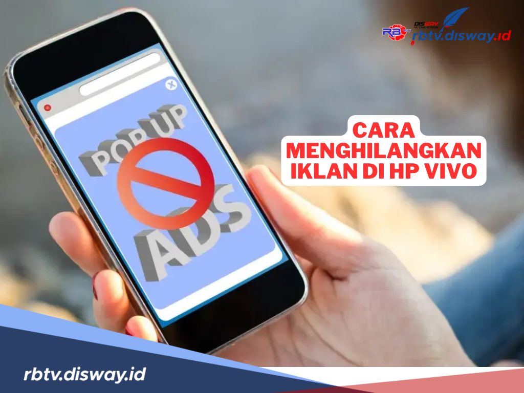 6 Cara Menghilangkan Iklan di HP vivo, Tips Ampuh untuk Menggunakan Ponsel Lebih Nyaman