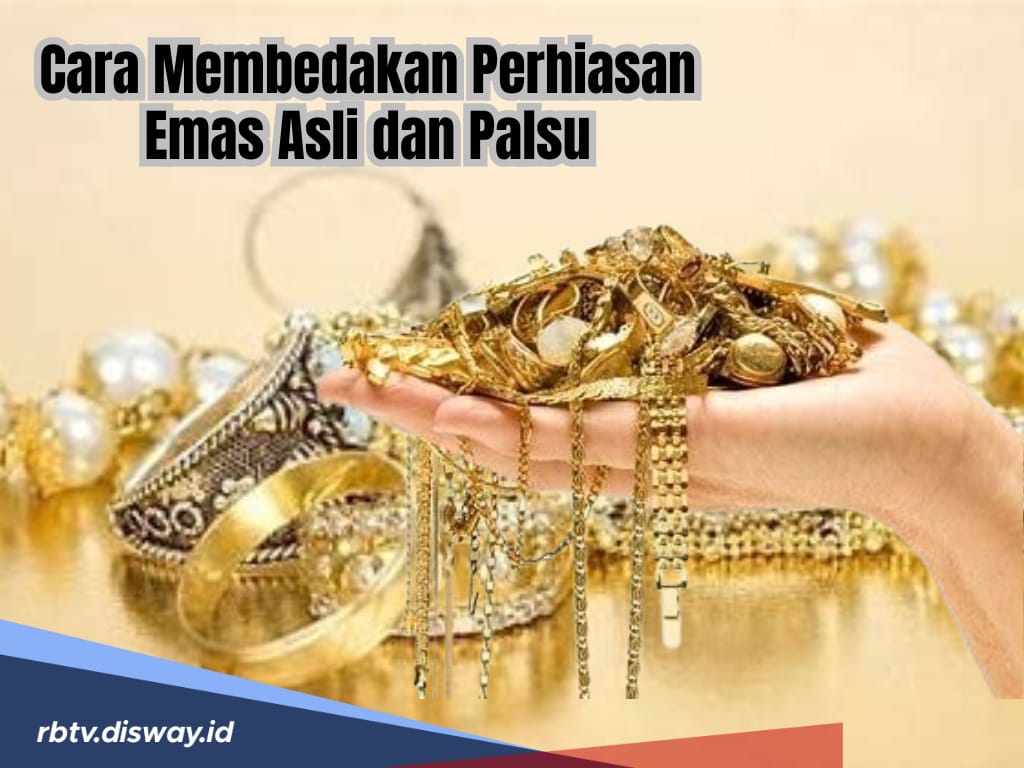 Sekilas Sama, Begini Cara Membedakan Emas Perhiasan Asli dan Palsu 