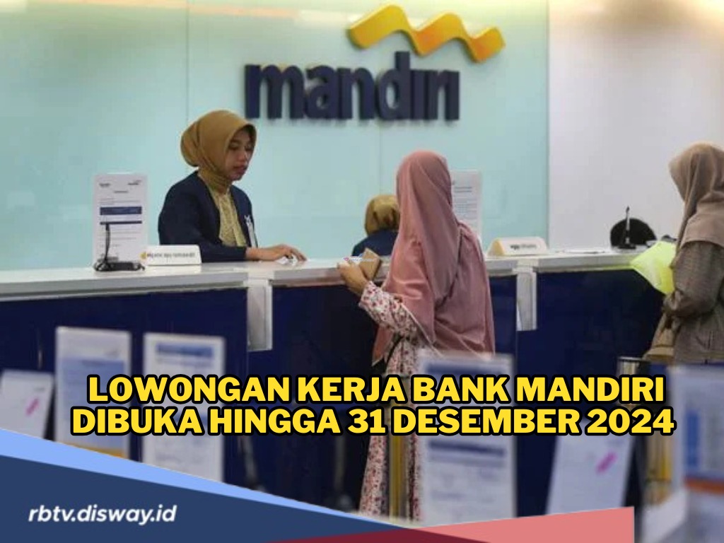 Pendaftaran Lowongan Kerja Bank Mandiri Masih Dibuka, Cek Posisi yang Dibutuhkan dan Syaratnya