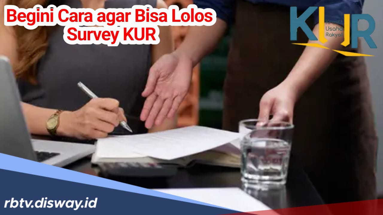 Tips Bagi Pelaku UMKM Agar Lolos Survey KUR, Pinjaman Modal Usaha di ACC