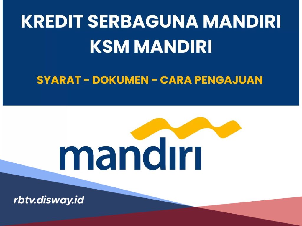 Cara Pengajuan dan Persyaratan KSM Mandiri 2024 Limit Rp1 M Tenor 15 Tahun