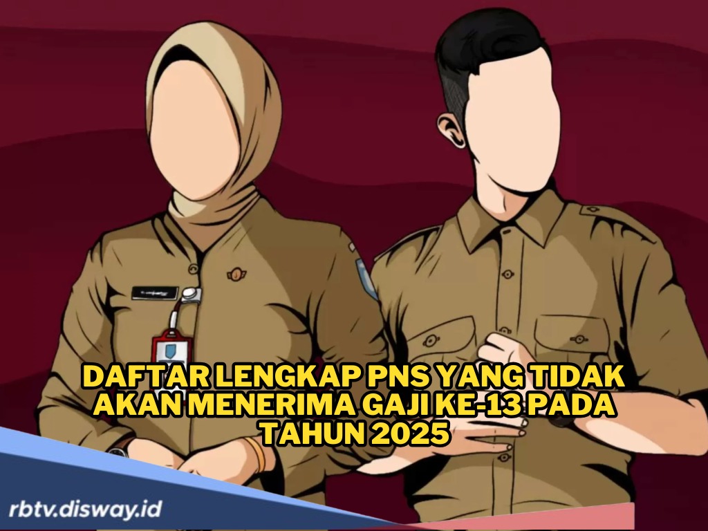 Resmi! Ini Daftar Lengkap PNS yang Tidak akan Menerima Gaji ke-13 pada Tahun 2025, Simak Ketentuannya