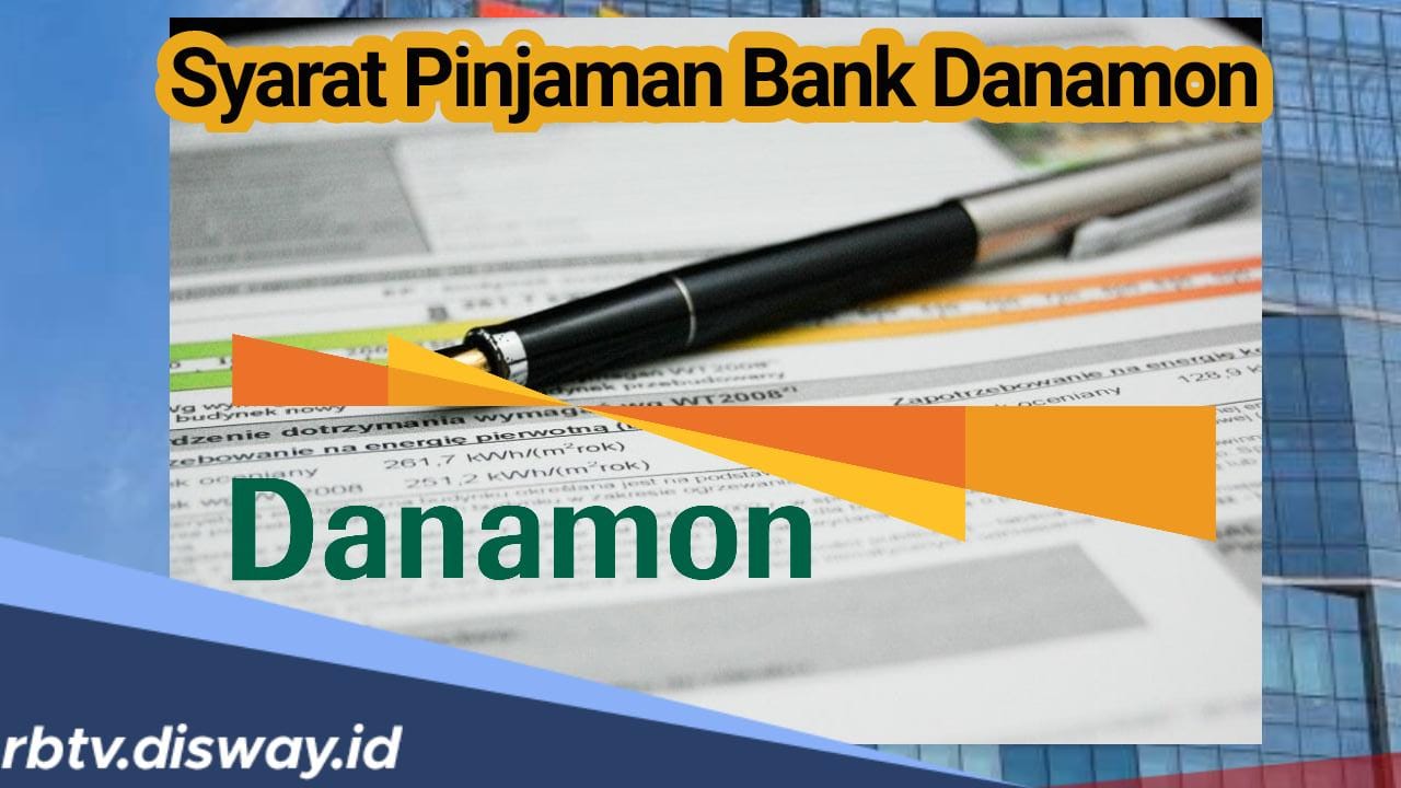 Syarat Pinjaman Bank Danamon, Bisa Pilih Opsi Pinjaman Online atau Offline