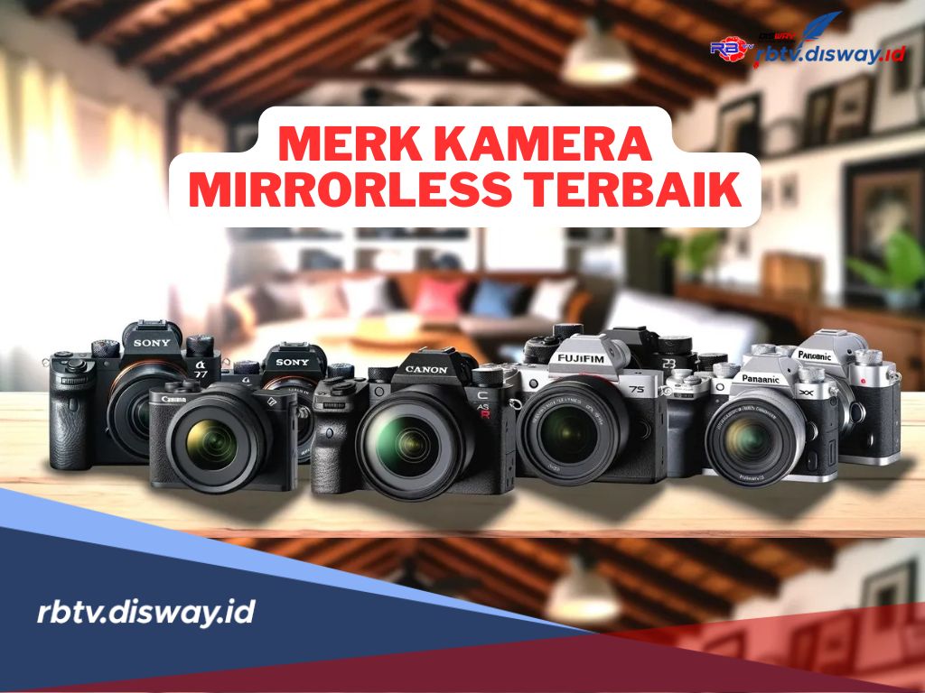 Daftar Merek Kamera Mirrorless Terbaik 2024, Kamu Punya Salah Satu?