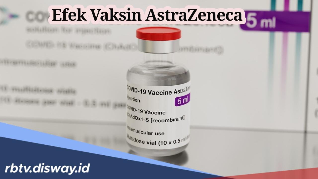 Ini Efek Samping Vaksin AstraZeneca, Mulai dari yang Umum hingga yang Sangat Jarang Terjadi