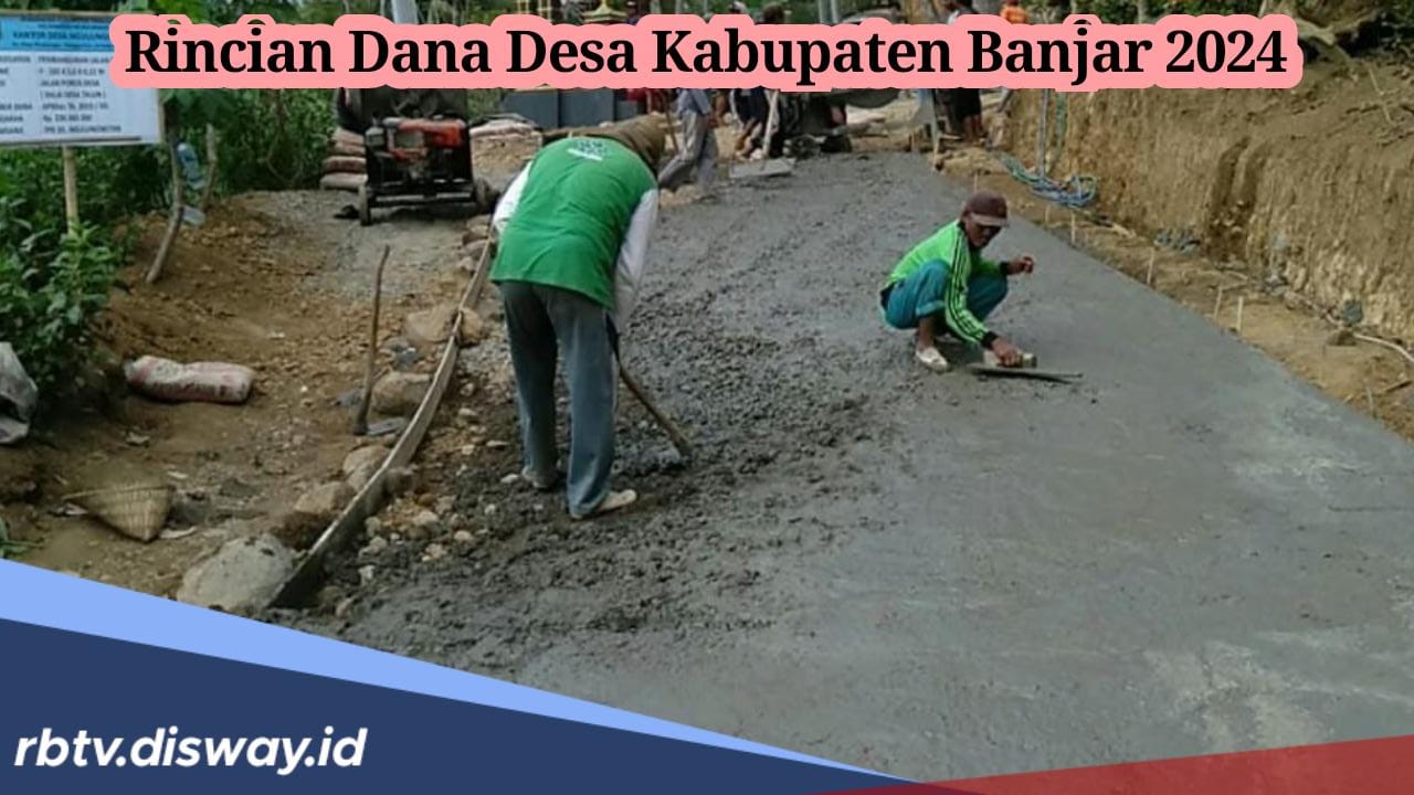 Rincian Dana Desa di Kabupaten Banjar 2024, Ada 277 Desa, Mana yang Paling Besar?