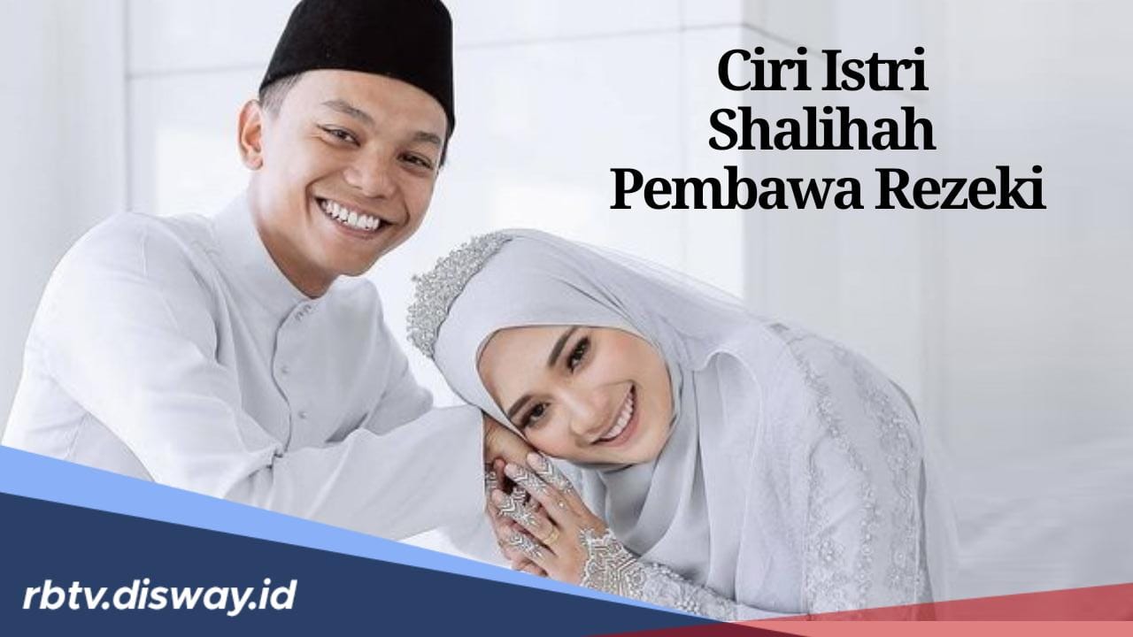 Suami Wajib Tahu, Ini 7 Ciri Istri Pembawa Rezeki, Nomor 3 Suka Sedekah