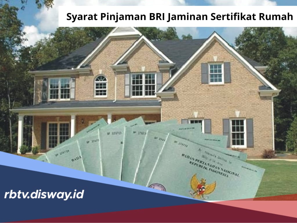 Syarat Ajukan Pinjaman di BRI Jaminan Sertifikat Rumah, Siapkan Dokumen Ini Dana Cair