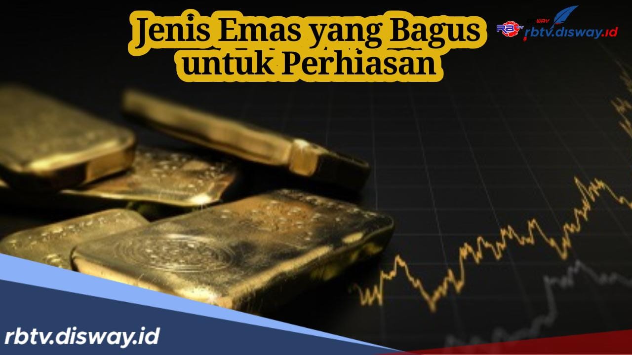 Ini Jenis Emas yang Bagus untuk Investasi, Andalan Saat dalam Keadaan Darurat