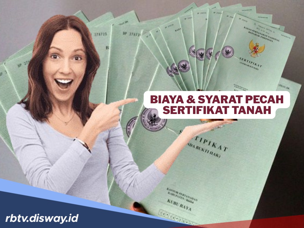 Syarat Pecah Sertifikat Tanah, Segini Biaya yang Dikeluarkan