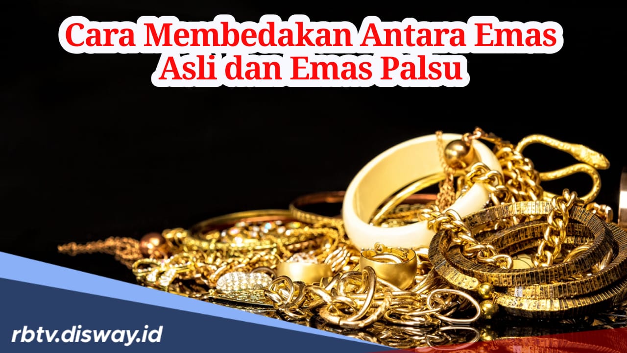 Jangan Tertipu! Ini 10 Cara Membedakan Emas Asli dan Palsu, Cek Sebelum Beli