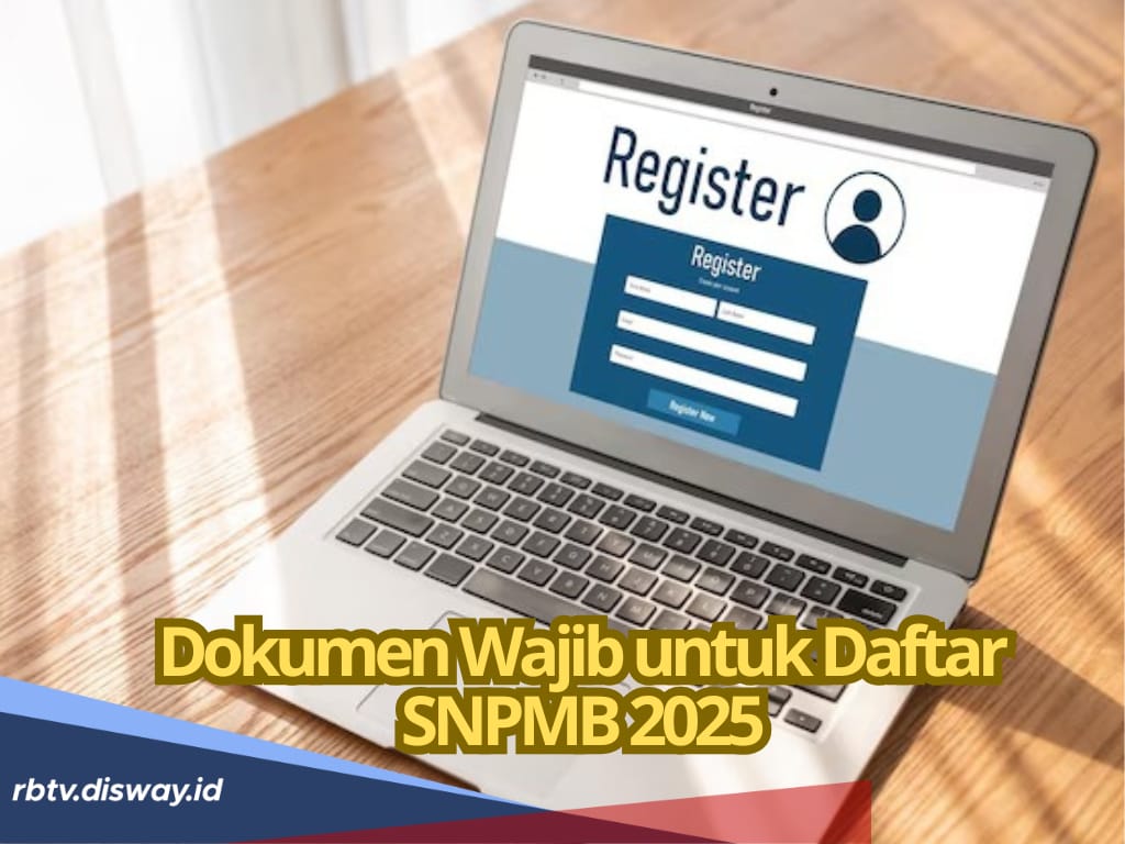 Catat! Ini 6 Dokumen Wajib Dipersiapkan untuk Daftar SNPMB 2025, Lengkap Tahapannya