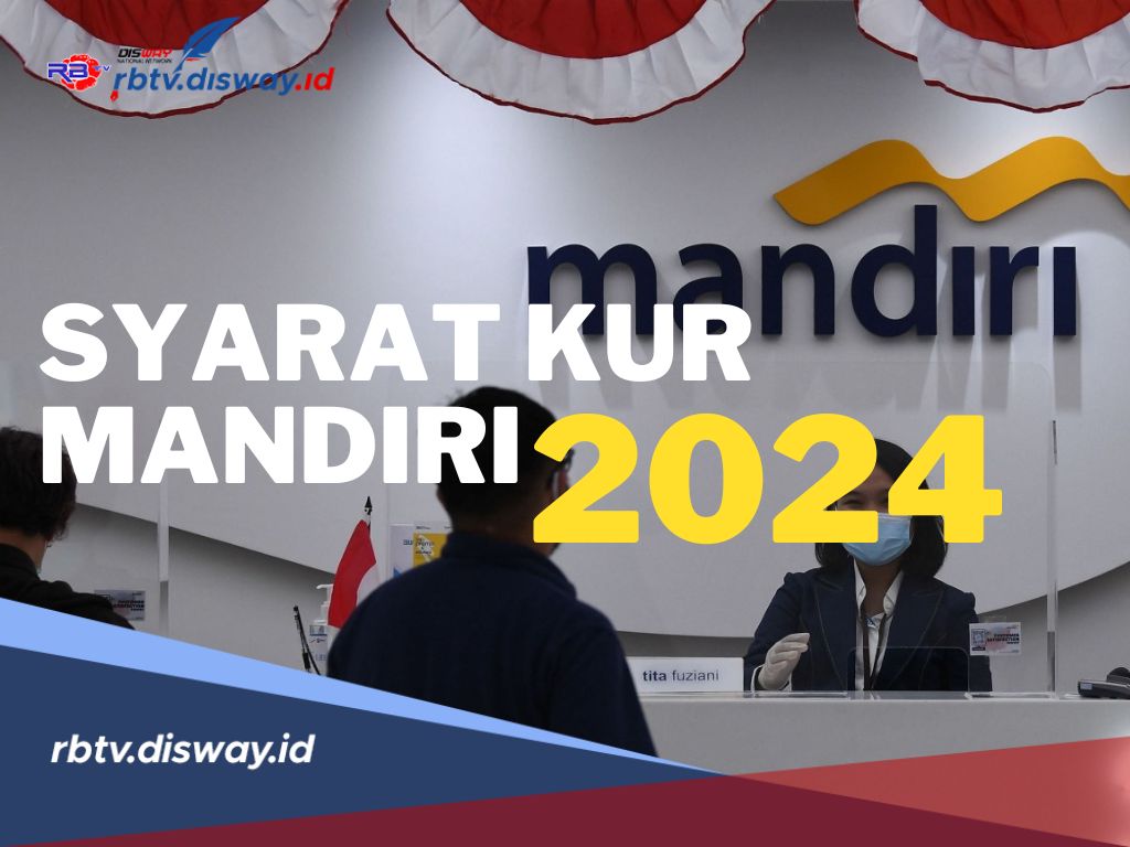 KUR Mandiri 2024 Syaratnya Apa saja? Cek di Sini Syarat KUR Mikro hingga KUR Super Mikro