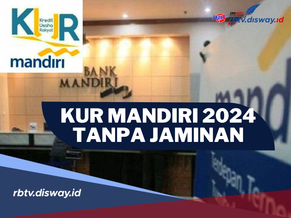 KUR Mandiri 2024 Tanpa Jaminan Bunga Rendah, Cicilan Ringan Rp 1 Jutaan, Cek Syarat Pengajuannya di Sini