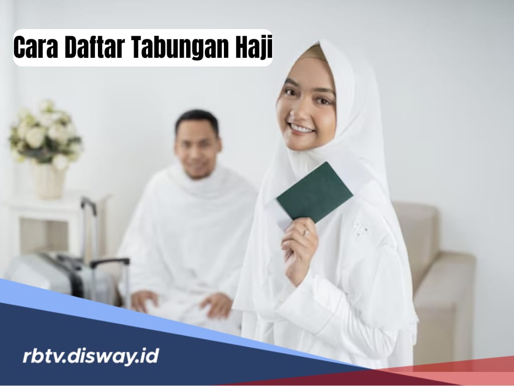 Cara Daftar Tabungan Haji, Segini Biaya Setoran Awal