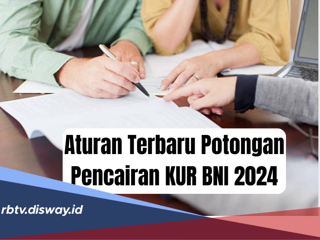 Aturan Potongan Pencairan KUR BNI 2024, Beserta Tabel Angsuran Pinjaman Rp25 Juta