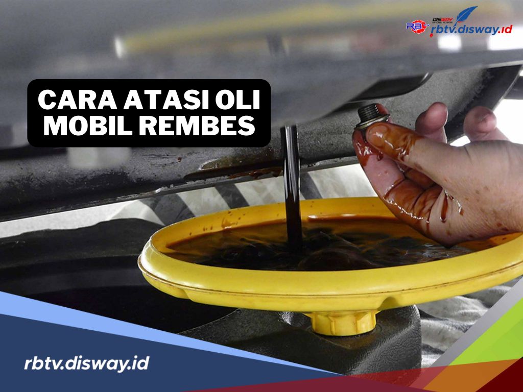 Begini Cara Mengatasi Masalah Oli Mobil Rembes dengan Mudah