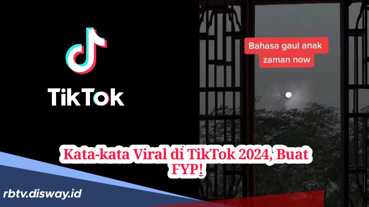 Kumpulan Kata Viral di TikTok 2024 Dijamin Langsung FYP