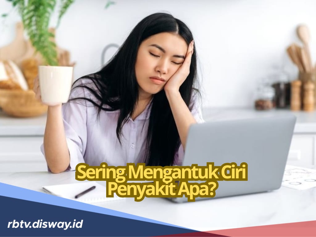 Sering Mengantuk Ciri Penyakit Apa? Hati-hati Bisa Jadi 2 Tanda Penyakit Serius