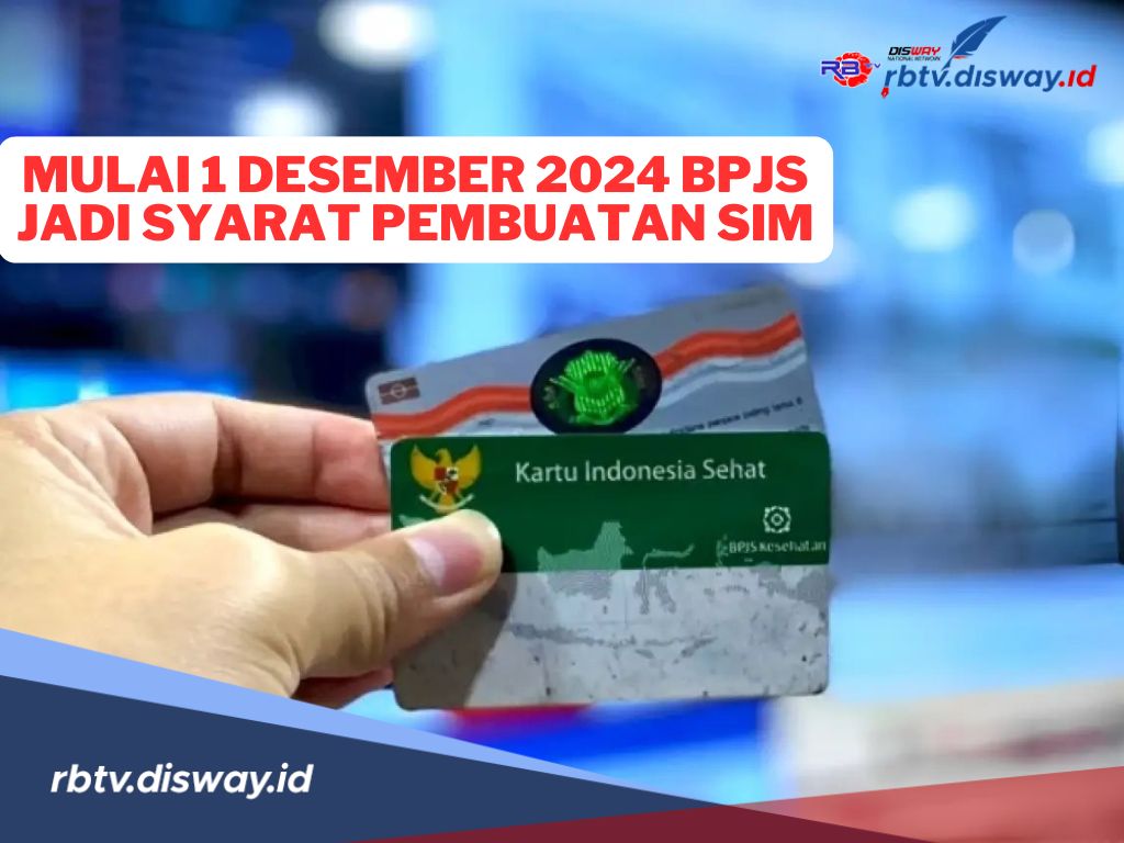 Per 1 Desember 2024, BPJS Kesehatan Jadi Syarat Wajib Pembuatan dan Perpanjangan SIM