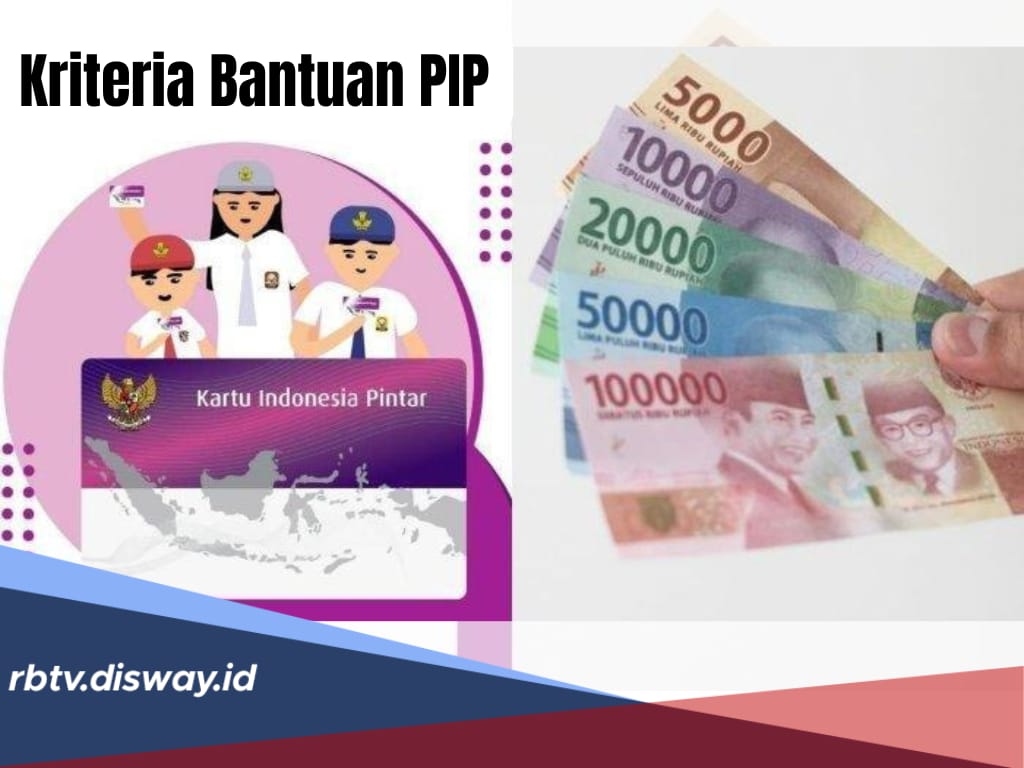 Aturan Terbaru PIP 2025, Setiap Anak akan Dapat Bantuan, Ini  Kriteria Penerimanya