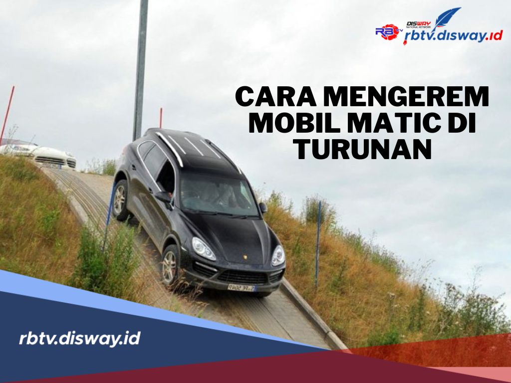 Jangan Asal-asalan! Begini Cara Mengerem Mobil Matic di Turunan