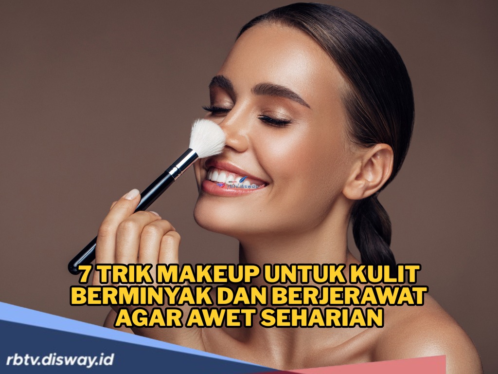7 Trik Makeup untuk Kulit Berminyak dan Berjerawat agar Awet Seharian