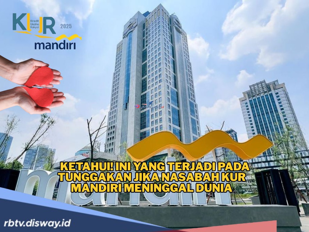 Ini yang Terjadi pada Tunggakan jika Nasabah KUR Mandiri Meninggal Dunia