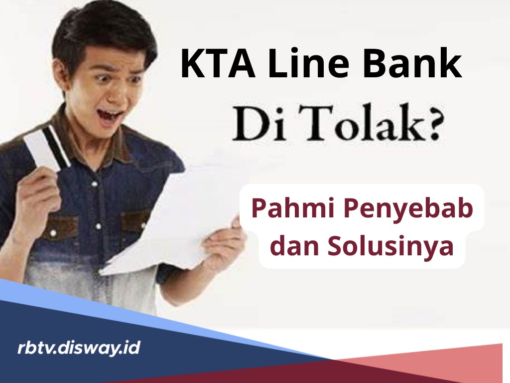 9 Penyebab Umum Pinjaman KTA Line Bank Ditolak? Begini Tips Pinjaman Online Disetujui
