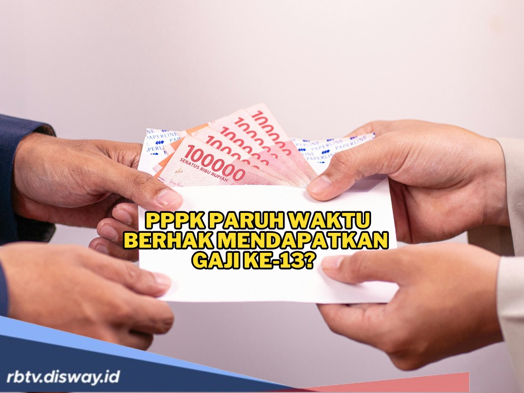 Gaji 13 PNS Kabarnya Cair Bulan Juni 2025, Apakah PPPK Paruh Waktu Berhak Mendapatkan Gaji Ke-13? 