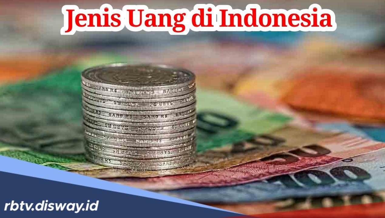 Kenali, Ini Jenis Uang di Indonesia, Selain Ini Jangan Diterima!