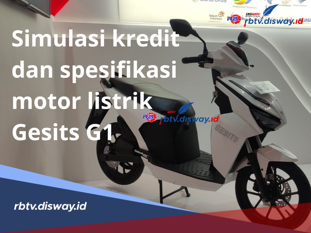 Simulasi Kredit Motor Listrik Gesits G1 Cicilan Mulai Rp 335 Ribu, Desainnya Stylish dan Performanya Gahar