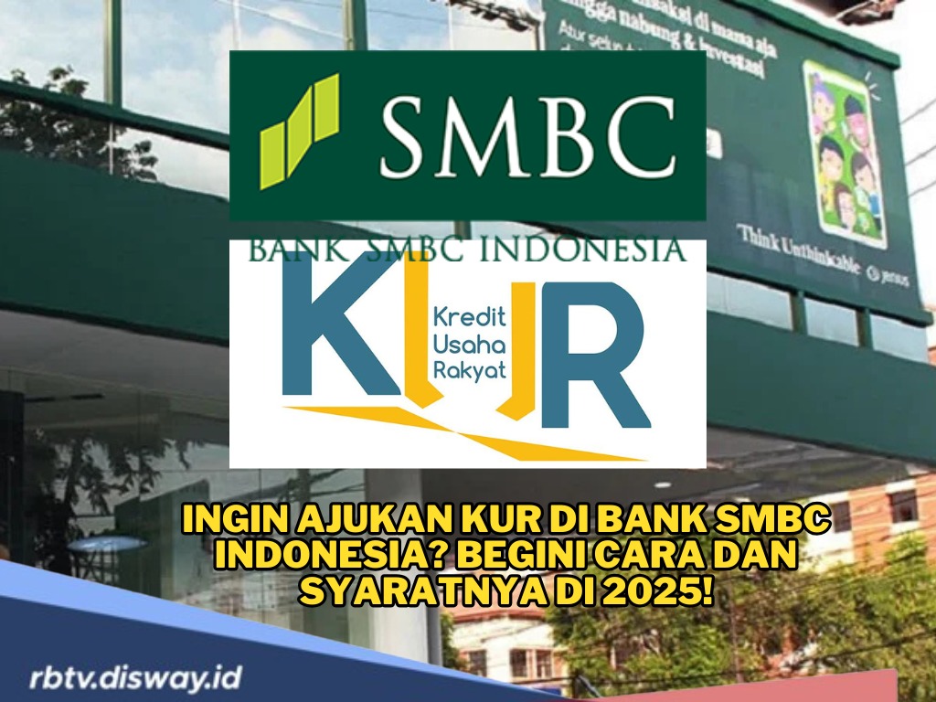 Ingin Ajukan KUR 2025 di Bank SMBC Indonesia? Begini Cara dan Syaratnya