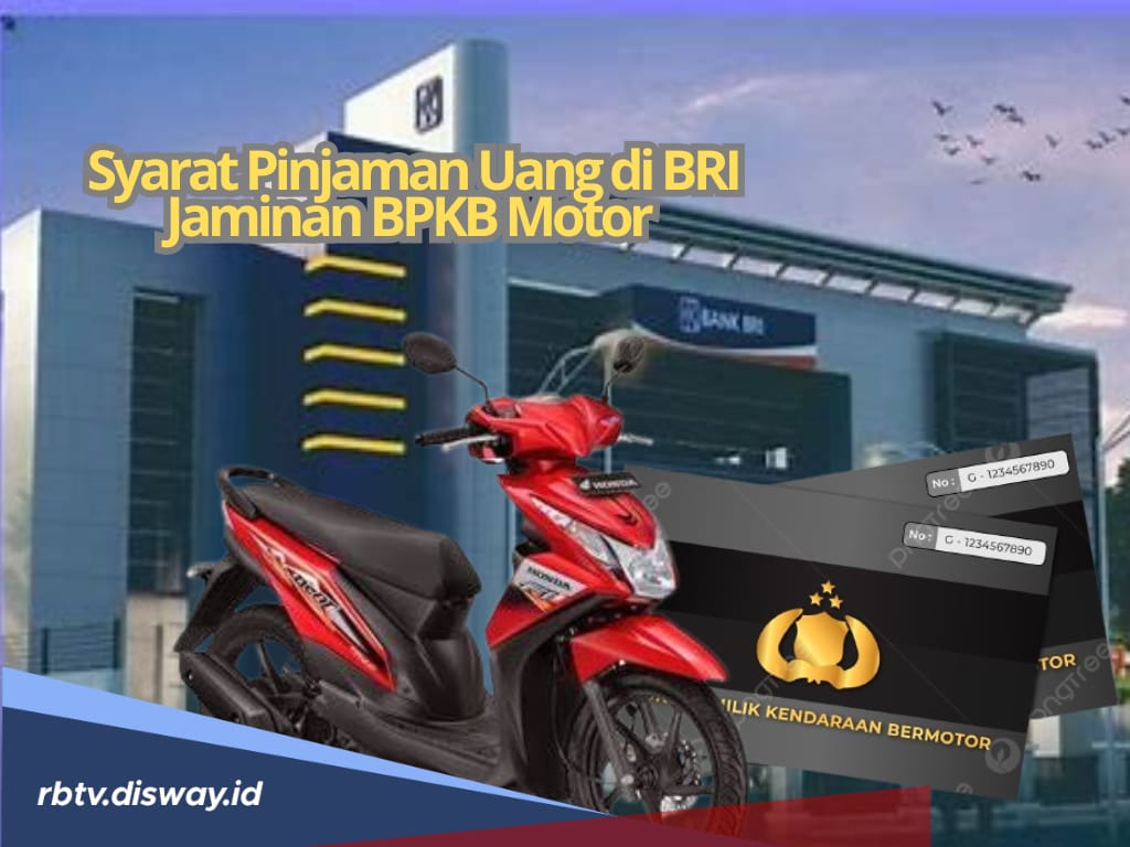 Pinjaman Uang di BRI Jaminan BPKB Motor, Begini 6 Syarat yang Dibutuhkan, Solusi Dana Cepat