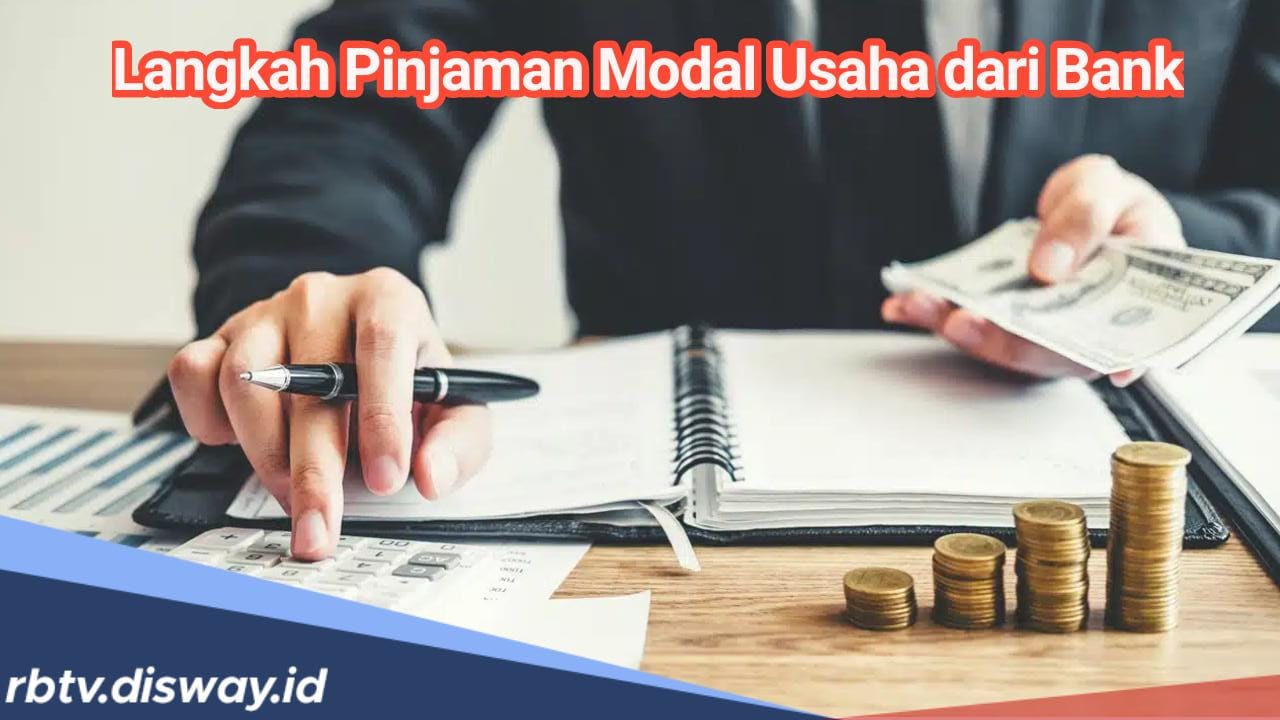 Langkah untuk Mendapatkan Pinjaman Modal Usaha dari Bank Bagi Pelaku Usaha