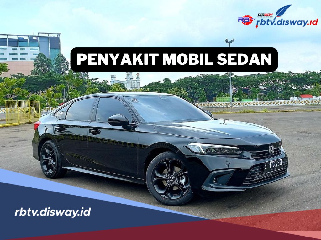 7 Penyakit Mobil Sedan dan Cara Merawatnya agar Performa Tetap Handal