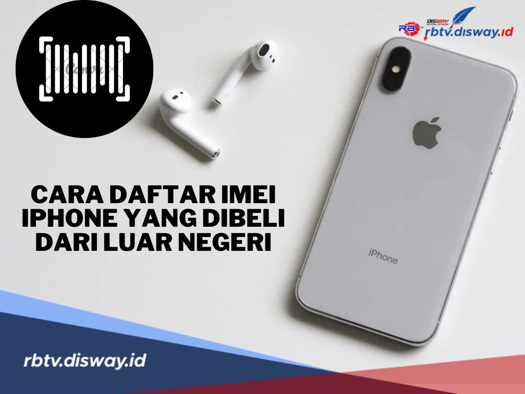 Cara Daftar Imei iPhone yang Dibeli dari Luar Negeri, Mudah dan Praktis