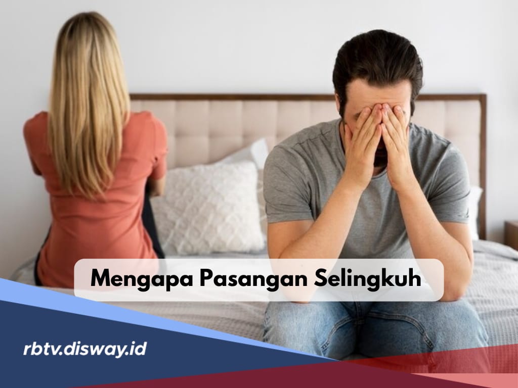 Pakar Psikologi Beberkan 8 Alasan dan Mengapa Pasangan Anda Selingkuh