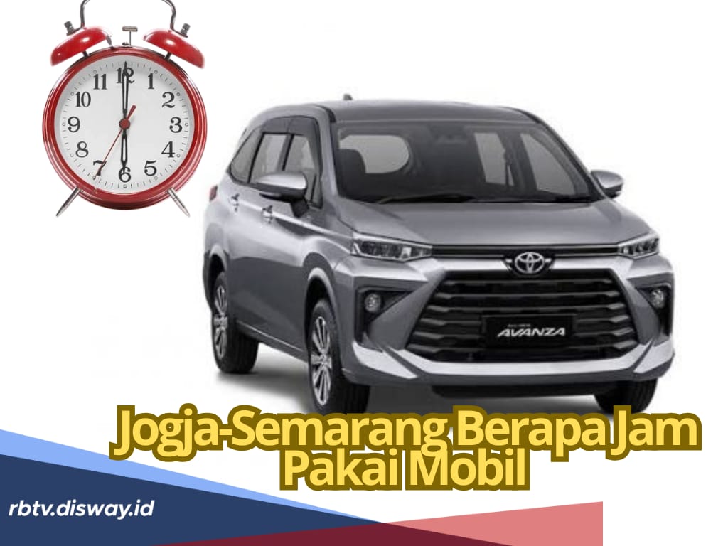 Naik Mobil dari Jogja-Semarang Berapa Jam? Ini Jarak Tempuh dan Rute Perjalanannya