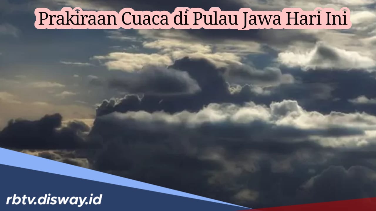 Prakiraan Cuaca BMKG di Pulau Jawa Hari Ini, Beberapa Daerah Diguyur Hujan