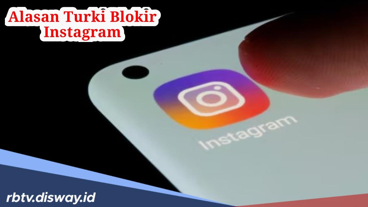 Terungkap, Ternyata Ini Penyebab Turki Sudah Dua Hari Blokir Instagram 