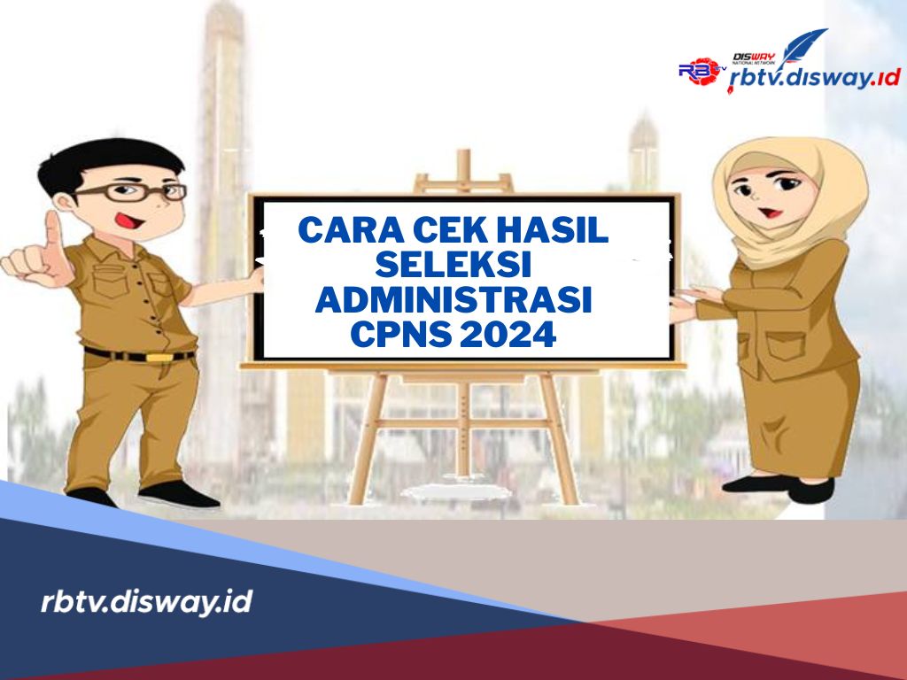 Cara Cek Hasil Seleksi Administrasi CPNS 2024 Melalui Situs Resmi SSCASN, Ini Panduan Lengkapnya