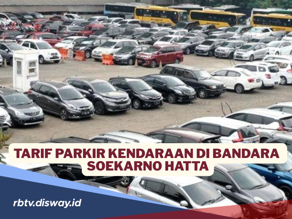  Tarif Parkir Terbaru Kendaraan di Bandara Internasional Soekarno Hatta di Terminal 1,2 dan 3